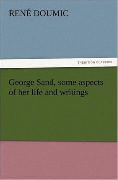 George Sand, Some Aspects of Her Life and Writings