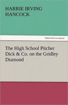 The High School Pitcher Dick & Co. on the Gridley Diamond