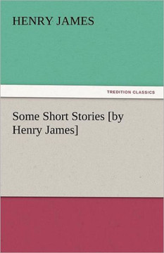 Some Short Stories [By Henry James]