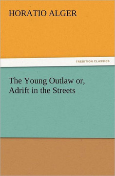 The Young Outlaw Or, Adrift in the Streets