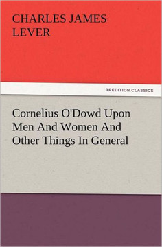 Cornelius O'Dowd Upon Men and Women and Other Things in General