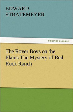 The Rover Boys on the Plains the Mystery of Red Rock Ranch