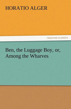 Ben, the Luggage Boy, or, Among the Wharves