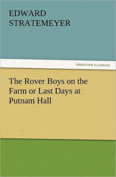The Rover Boys on the Farm or Last Days at Putnam Hall