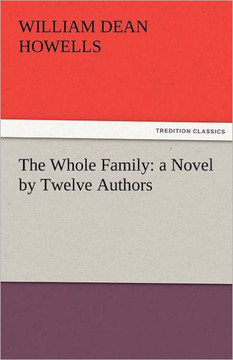 The Whole Family: A Novel by Twelve Authors The Whole Family: A Novel by Twelve Authors