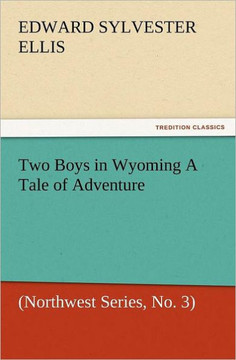 Two Boys in Wyoming a Tale of Adventure (Northwest Series, No. 3)