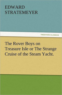 The Rover Boys on Treasure Isle or the Strange Cruise of the Steam Yacht.