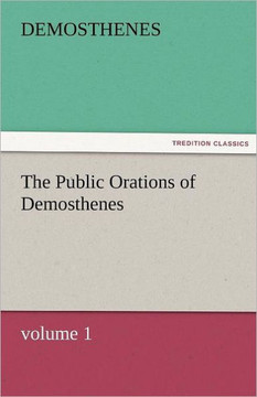 The Public Orations of Demosthenes, Volume 1