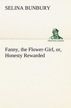 Fanny, the Flower-Girl, or, Honesty Rewarded