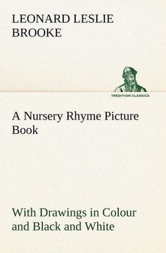 A Nursery Rhyme Picture Book With Drawings in Colour and Black and White