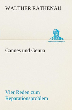 Cannes und Genua Vier Reden zum Reparationsproblem