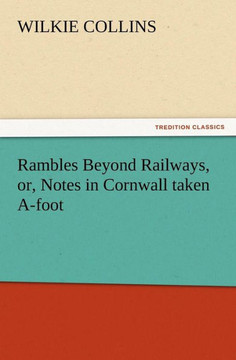 Rambles Beyond Railways, or, Notes in Cornwall taken A-foot