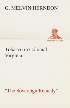 Tobacco in Colonial Virginia The Sovereign Remedy