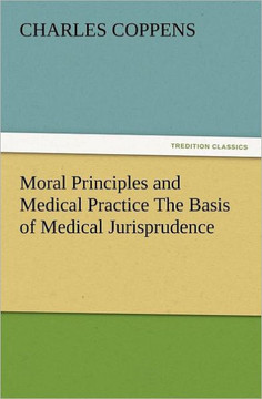 Moral Principles and Medical Practice the Basis of Medical Jurisprudence
