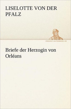 Briefe Der Herzogin Von Orleans Briefe Der Herzogin Von Orleans