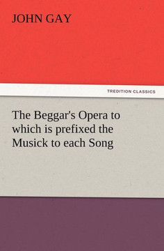 The Beggar's Opera to which is prefixed the Musick to each Song