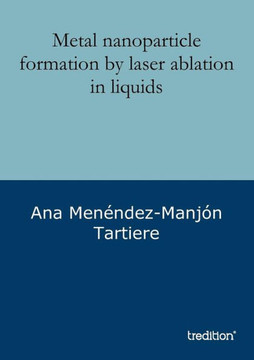 Metal nanoparticle formation by laser ablation in liquids