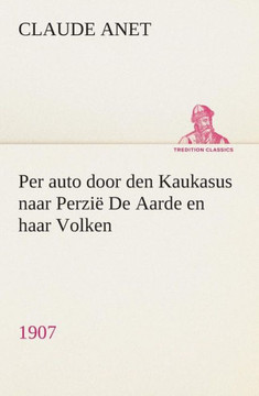 Per auto door den Kaukasus naar Perzië De Aarde en haar Volken, 1907