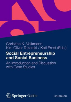 Social Entrepreneurship and Social Business: An Introduction and Discussion with Case Studies Social Entrepreneurship and Social Business: An Introduction and Discussion with Case Studies