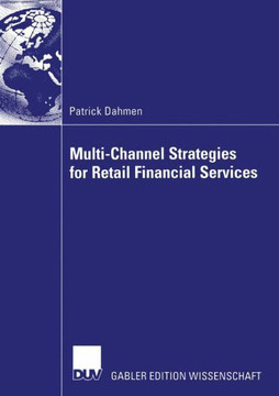 Multi-Channel Strategies for Retail Financial Services: A Management-Framework for Designing and Implementing Multi-Channel Strategies