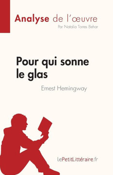 Pour Qui Sonne Le Glas De Ernest Hemingway (Analyse De L'?uvre): Résumé Complet Et Analyse Détaillée De L'?uvre (French Edition) Pour Qui Sonne Le Glas De Ernest Hemingway (Analyse De L'?uvre): Résumé Complet Et Analyse Détaillée De L'?uvre (French Edition)