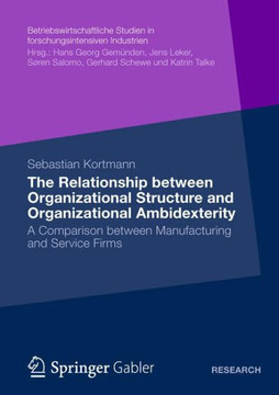 The Relationship Between Organizational Structure and Organizational Ambidexterity: A Comparison Between Manufacturing and Service Firms