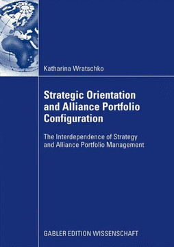 Strategic Orientation and Alliance Portfolio Configuration: The Interdependence of Strategy and Alliance Portfolio Management