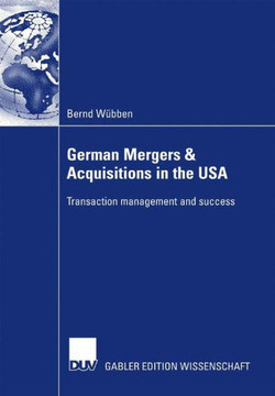 German Mergers & Acquisitions in the USA: Transaction Management and Success German Mergers & Acquisitions in the USA: Transaction Management and Success