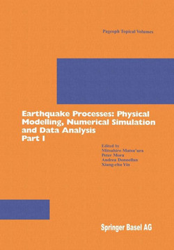 Earthquake Processes: Physical Modelling, Numerical Simulation and Data Analysis Part I Earthquake Processes: Physical Modelling, Numerical Simulation and Data Analysis Part I