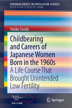 Childbearing and Careers of Japanese Women Born in the 1960s: A Life Course That Brought Unintended Low Fertility