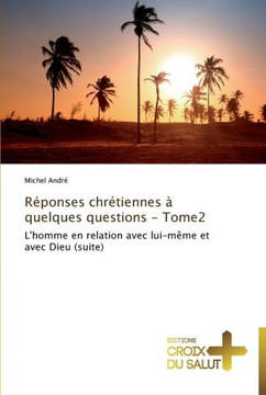 Réponses chrétiennes à quelques questions - tome2