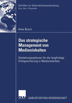 Das Strategische Management Von Medieninhalten: Gestaltungsoptionen Für Die Langfristige Erfolgssicherung in Medienmärkten