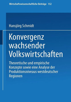 Konvergenz Wachsender Volkswirtschaften: Theoretische Und Empirische Konzepte Sowie Eine Analyse Der Produktivitätsniveaus Westdeutscher Regionen