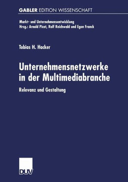 Unternehmensnetzwerke in Der Multimediabranche: Relevanz Und Gestaltung