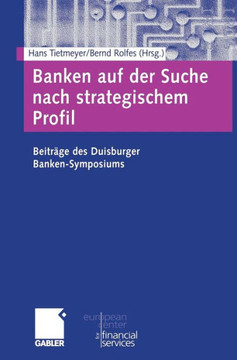 Banken Auf Der Suche Nach Strategischem Profil: Beiträge Des Duisburger Banken-Symposiums