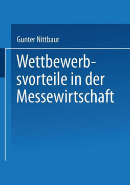 Wettbewerbsvorteile in Der Messewirtschaft: Aufbau Und Nutzen Strategischer Erfolgsfaktoren
