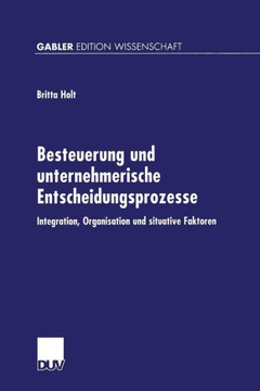 Besteuerung Und Unternehmerische Entscheidungsprozesse: Integration, Organisation Und Situative Faktoren