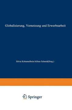 Globalisierung, Vernetzung Und Erwerbsarbeit: Theoretische Zugänge Und Empirische Entwicklungen