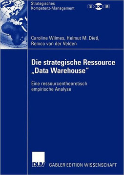 Die Strategische Ressource ""Data Warehouse"": Eine Ressourcentheoretisch Empirische Analyse