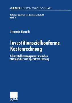 Investitionszielkonforme Kostenrechnung: Schnittstellenmanagement Zwischen Strategischer Und Operativer Planung