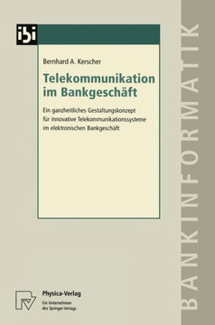 Telekommunikation Im Bankgeschäft: Ein Ganzheitliches Gestaltungskonzept Für Innovative Telekommunikationssysteme Im Elektronischen Bankgeschäft