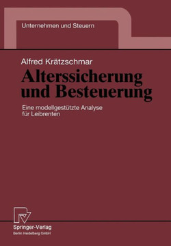 Alterssicherung Und Besteuerung: Eine Modellgestützte Analyse Für Leibrenten
