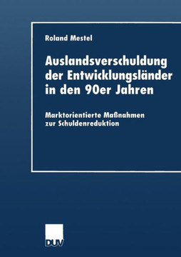 Auslandsverschuldung Der Entwicklungsländer in Den 90er Jahren: Marktorientierte Maßnahmen Zur Schuldenreduktion Auslandsverschuldung Der Entwicklungsländer in Den 90er Jahren: Marktorientierte Maßnahmen Zur Schuldenreduktion
