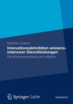 Innovationsaktivitäten Wissensintensiver Dienstleistungen: Die Markenanmeldung ALS Indikator Innovationsaktivitäten Wissensintensiver Dienstleistungen: Die Markenanmeldung ALS Indikator