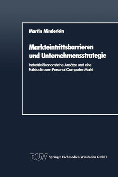 Markteintrittsbarrieren Und Unternehmensstrategie: Industrieökonomische Ansätze Und Eine Fallstudie Zum Personal Computer-Markt