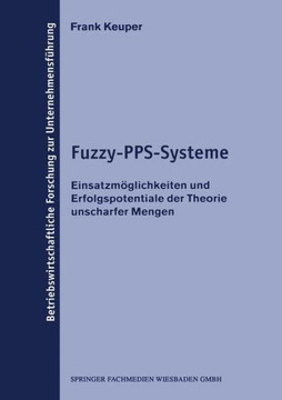 Fuzzy-Pps-Systeme: Einsatzmöglichkeiten Und Erfolgspotentiale Der Theorie Unscharfer Mengen