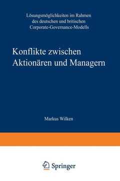 Konflikte Zwischen Aktionären Und Managern: Lösungsmöglichkeiten Im Rahmen Des Deutschen Und Britischen Corporate-Governance-Modells