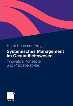 Systemisches Management Im Gesundheitswesen: Innovative Konzepte Und Praxisbeispiele