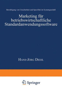 Marketing Für Betriebswirtschaftliche Standardanwendungssoftware: Bewältigung Von Unsicherheit Und Spezifität Im Systemgeschäft
