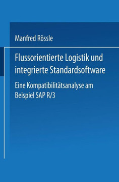 Flussorientierte Logistik Und Integrierte Standardsoftware: Eine Kompatibilitätsanalyse Am Beispiel SAP R/3